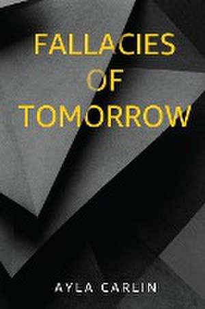 Fallacies of Tomorrow de Ayla Carlin