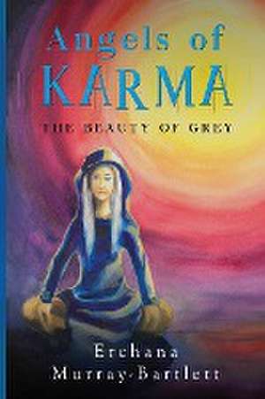 Angels of Karma - The Beauty of Grey de Erchana Murray-Bartlett