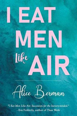 I Eat Men Like Air de Alice Berman