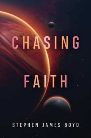Chasing Faith de Stephen James Boyd
