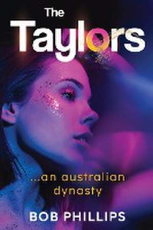 The Taylors...an Australian Dynasty de Bob Phillips