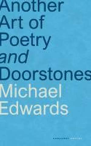 Another Art of Poetry and Doorstones de Michael Edwards