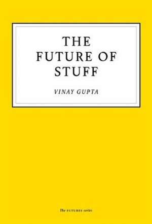 The Future of Stuff de Vinay Gupta