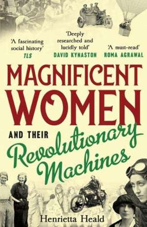 Magnificent Women and their Revolutionary Machines de Henrietta Heald