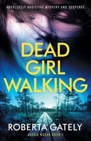 Dead Girl Walking de Roberta Gately