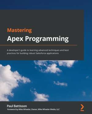 Mastering Apex Programming de Paul Battisson