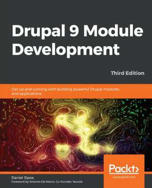 Drupal 9 Module Development - Third Edition de Daniel Sipos