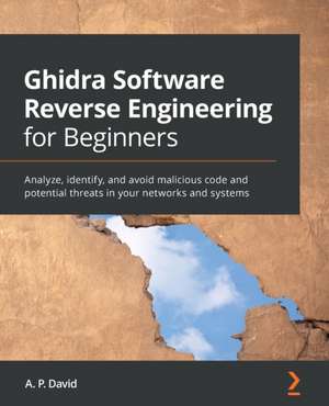 Ghidra Software Reverse Engineering for Beginners de A. P. David