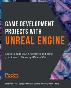 Game Development Projects with Unreal Engine de Hammad Fozi