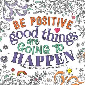 Be Positive: Good Things Are Going to Happen de Igloobooks