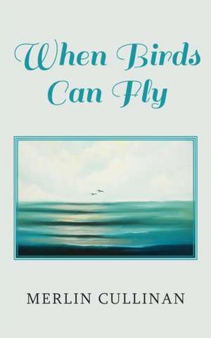 When Birds Can Fly de Merlin Cullinan