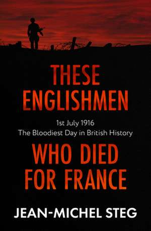 These Englishmen Who Died for France de Jean-Michel Steg