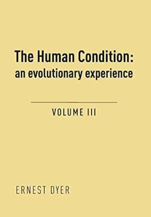 The Human Condition (Volume 3): an evolutionary experience de Ernest Dyer