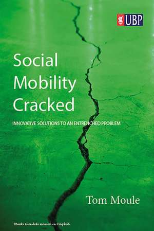 Social Mobility Cracked: Innovative Solutions to an Entrenched Problem de Tom Moule