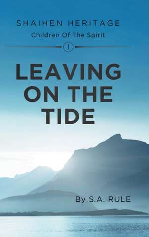 Leaving On The Tide de S. A. Rule