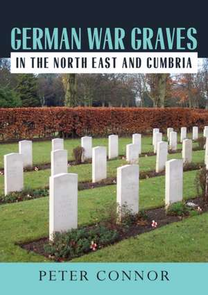 German War Graves in the North East and Cumbria de Peter Connor