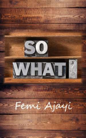 So What? de Femi Ajayi