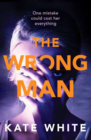 The Wrong Man de Kate White