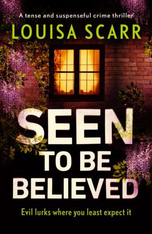 Seen to Be Believed de Louisa Scarr