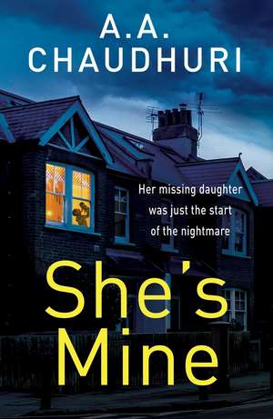 She's Mine: A gripping psychological thriller with a truly jaw-dropping twist de A. A. Chaudhuri