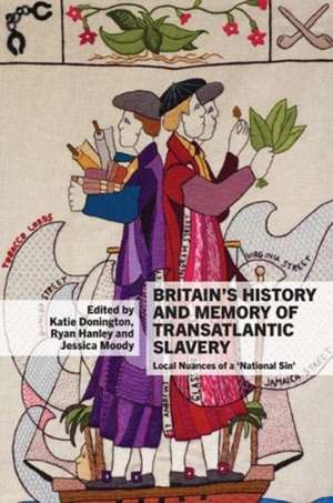 Britain′s History and Memory of Transatlantic Slavery – Local Nuances of a ′National Sin′ de Katie Donington