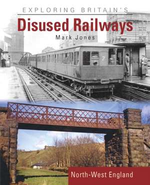 Jones, M: Exploring Britain's Disused Railways de Mark Jones