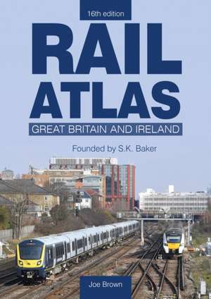 Rail Atlas: Great Britain & Ireland 16th Edition de Joe Brown