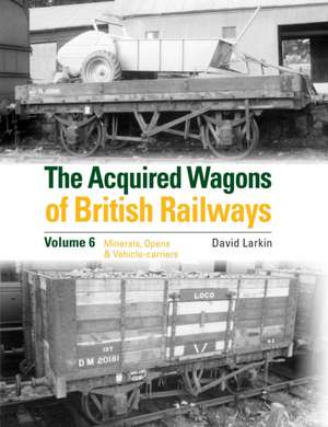 Acquired Wagons of British Railways Volume 6 de David Larkin