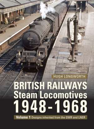 British Railways Steam Locomotives 1948-68 de Hugh Longworth