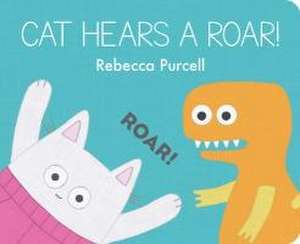 Cat Hears a Roar! de Rebecca Purcell