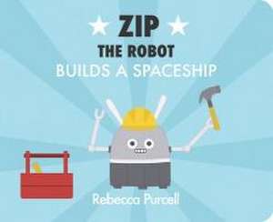 Zip the Robot Builds a Spaceship de Rebecca Purcell