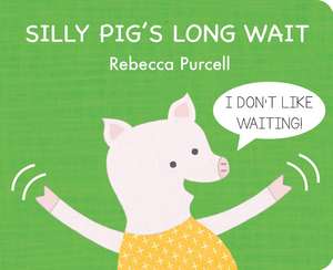 Silly Pig's Long Wait de Rebecca Purcell