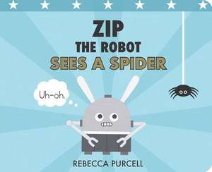 Zip the Robot Sees a Spider de Rebecca Purcell