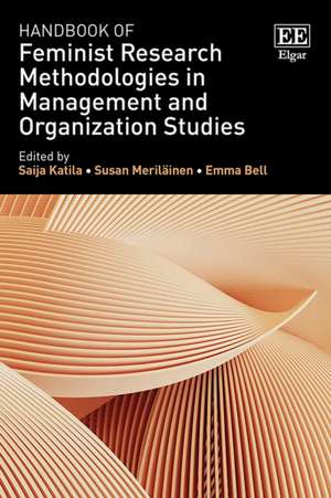 Handbook of Feminist Research Methodologies in Management and Organization Studies de Saija Katila