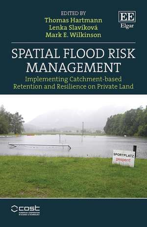 Spatial Flood Risk Management – Implementing Catchment–based Retention and Resilience on Private Land de Thomas Hartmann