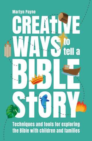 Creative Ways to Tell a Bible Story de Martyn Payne