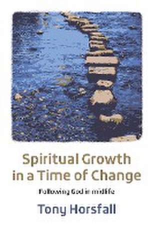 Spiritual Growth in a Time of Change de Tony Horsfall