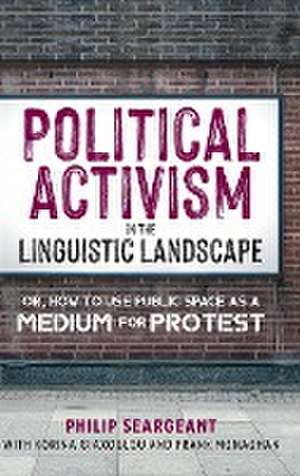 Political Activism in the Linguistic Landscape de Philip Seargeant