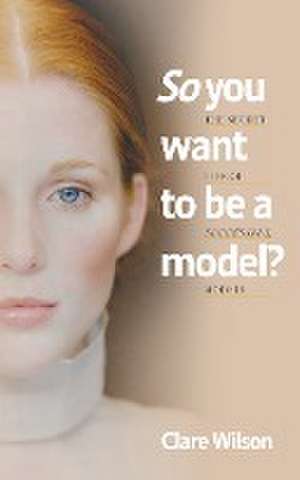 So you want to be a model? de Clare Wilson