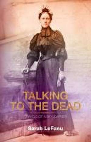 Talking to the Dead de Sarah Lefanu