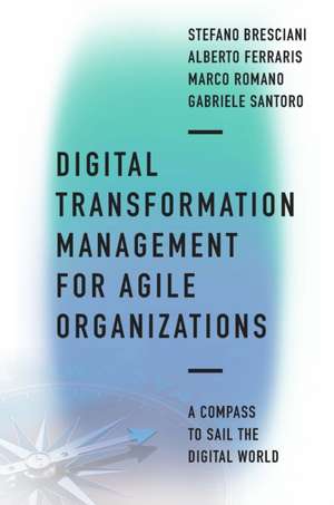 Digital Transformation Management for Agile Orga – A compass to sail the digital world de Stefano Bresciani