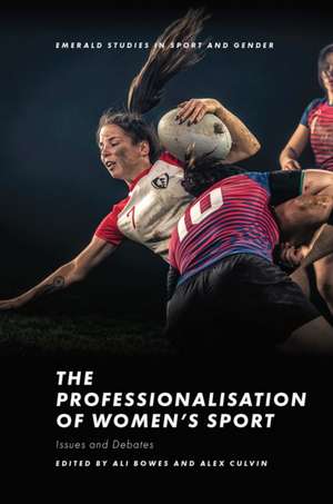 The Professionalisation of Women′s Sport – Issues and Debates de Ali Bowes