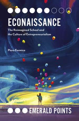 Econaissance – The Reimagined School and the Culture of Entrepreneurialism de Piero Formica