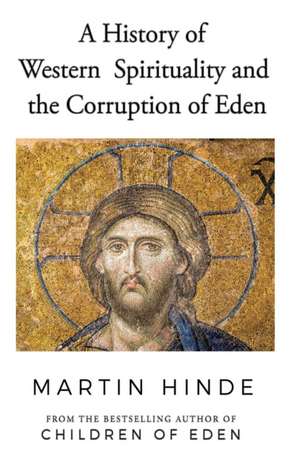 A History of Western Spirituality, and The Corruption of Eden de Martin Hinde