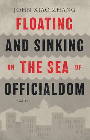 Floating and Sinking on the Sea of Officialdom de John Xiao Zhang