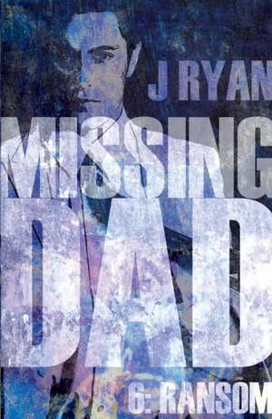 Missing Dad 6: Ransom de J. Ryan