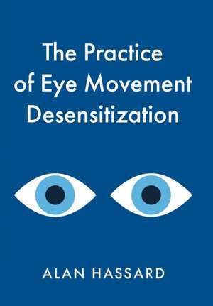 The Practice of Eye Movement Desensitization de Alan Hassard