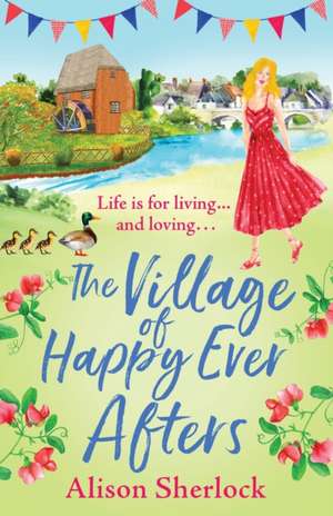 The Village of Happy Ever Afters de Alison Sherlock