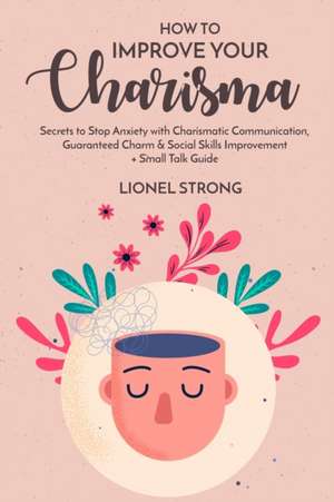 How to Improve Your Charisma de Lionel Strong
