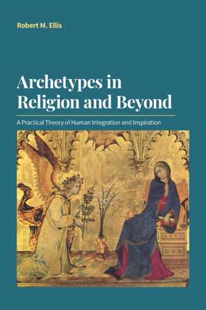 Archetypes in Religion and Beyond de Robert M. Ellis